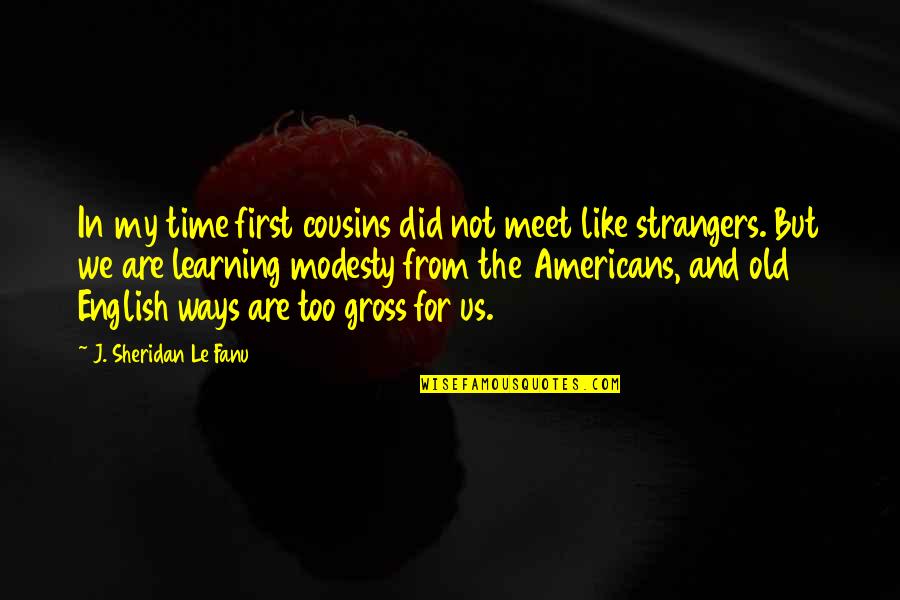 Slayde Quotes By J. Sheridan Le Fanu: In my time first cousins did not meet Slayde Quotes By J. Sheridan Le Fanu: In my time first cousins did not meet
