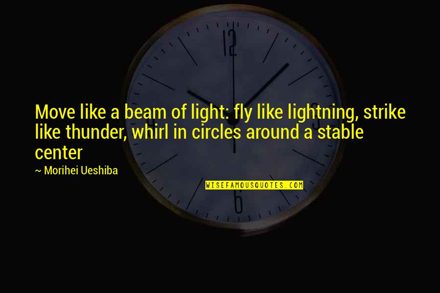 Slayden Quotes By Morihei Ueshiba: Move like a beam of light: fly like Slayden Quotes By Morihei Ueshiba: Move like a beam of light: fly like