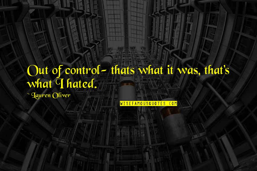 Slaydeso Quotes By Lauren Oliver: Out of control- thats what it was, that's Slaydeso Quotes By Lauren Oliver: Out of control- thats what it was, that's