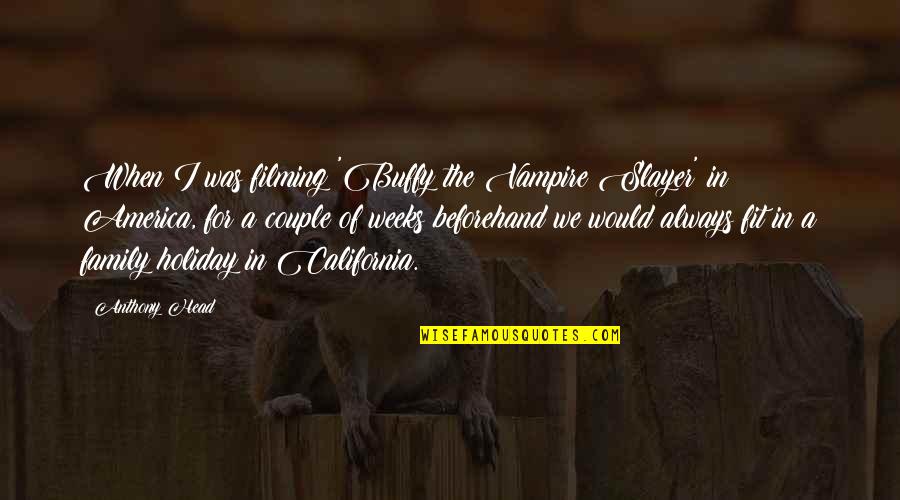 Slayer Quotes By Anthony Head: When I was filming 'Buffy the Vampire Slayer' Slayer Quotes By Anthony Head: When I was filming 'Buffy the Vampire Slayer'
