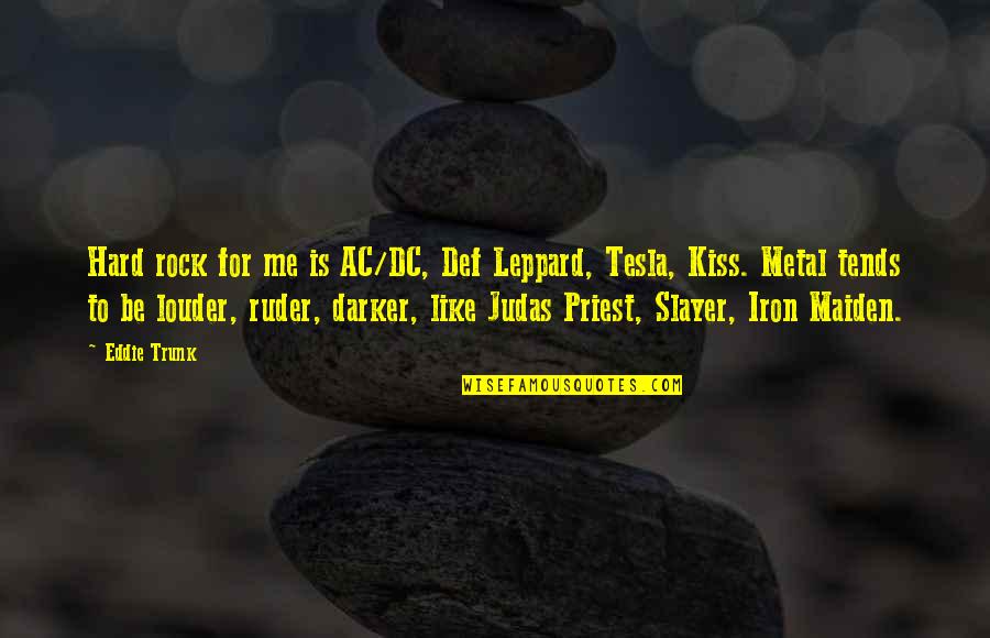 Slayer Quotes By Eddie Trunk: Hard rock for me is AC/DC, Def Leppard, Slayer Quotes By Eddie Trunk: Hard rock for me is AC/DC, Def Leppard,