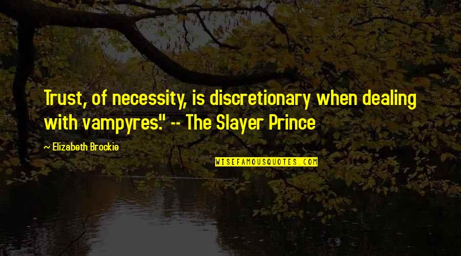 Slayer Quotes By Elizabeth Brockie: Trust, of necessity, is discretionary when dealing with Slayer Quotes By Elizabeth Brockie: Trust, of necessity, is discretionary when dealing with