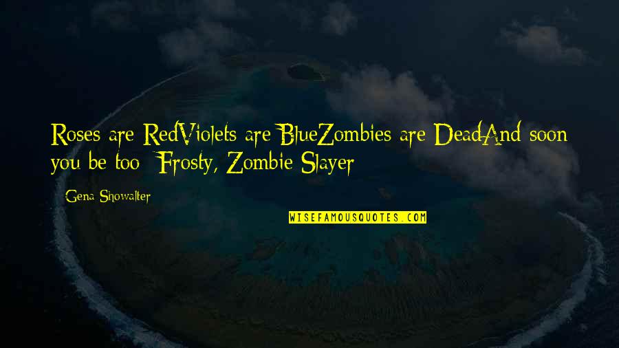 Slayer Quotes By Gena Showalter: Roses are RedViolets are BlueZombies are DeadAnd soon Slayer Quotes By Gena Showalter: Roses are RedViolets are BlueZombies are DeadAnd soon