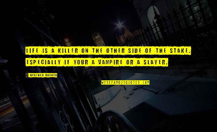 Slayer Quotes By Heather Brewer: Life is a killer on the other side Slayer Quotes By Heather Brewer: Life is a killer on the other side