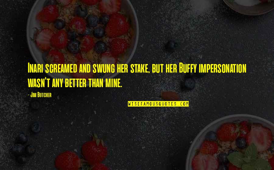 Slayer Quotes By Jim Butcher: Inari screamed and swung her stake, but her Slayer Quotes By Jim Butcher: Inari screamed and swung her stake, but her