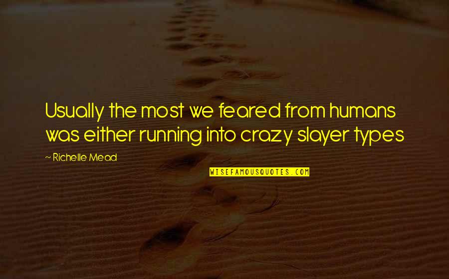 Slayer Quotes By Richelle Mead: Usually the most we feared from humans was