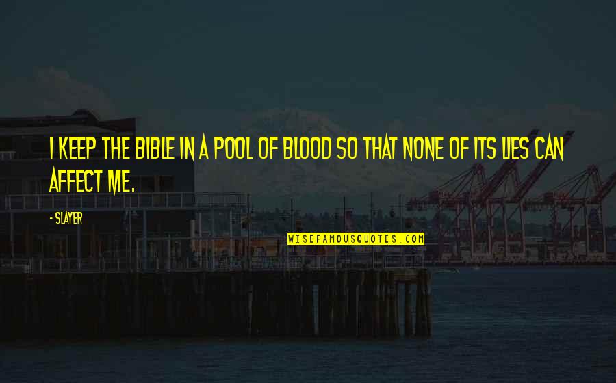 Slayer Quotes By Slayer: I keep the bible in a pool of