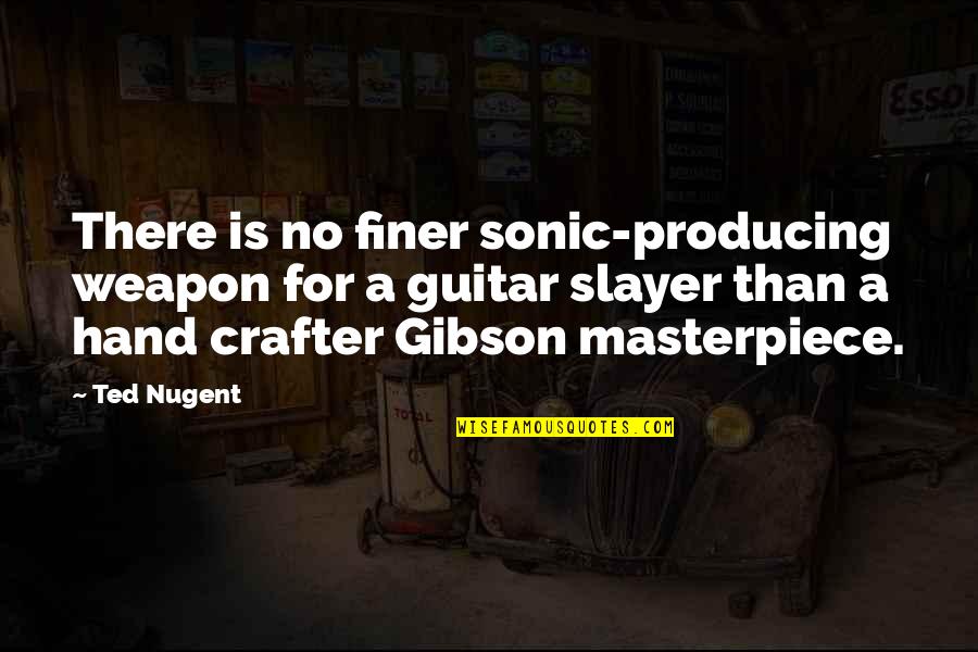 Slayer Quotes By Ted Nugent: There is no finer sonic-producing weapon for a Slayer Quotes By Ted Nugent: There is no finer sonic-producing weapon for a