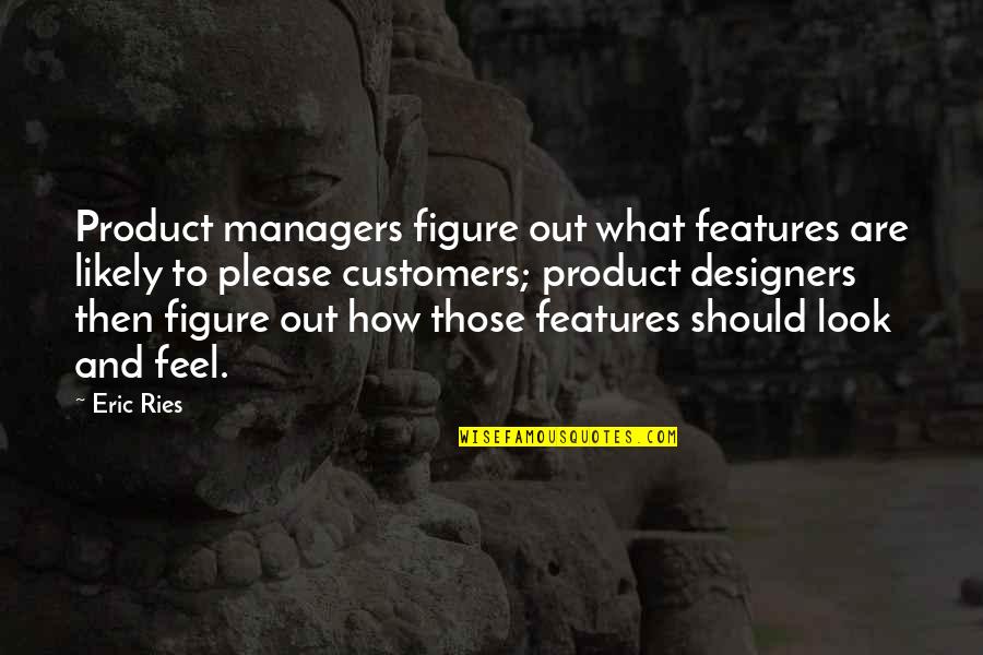 Slayer Song Quotes By Eric Ries: Product managers figure out what features are likely Slayer Song Quotes By Eric Ries: Product managers figure out what features are likely