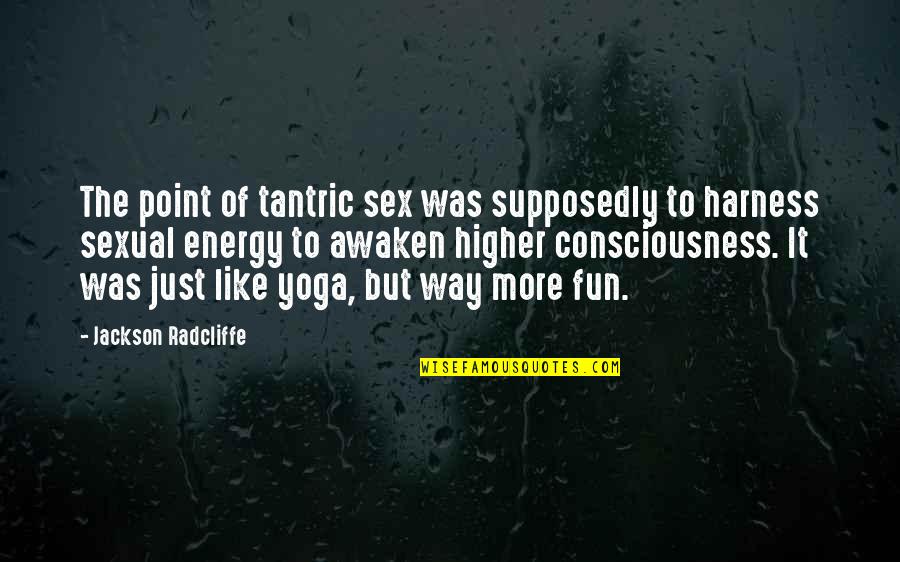Slayer Song Quotes By Jackson Radcliffe: The point of tantric sex was supposedly to Slayer Song Quotes By Jackson Radcliffe: The point of tantric sex was supposedly to