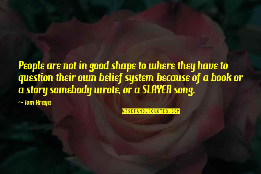 Slayer Song Quotes By Tom Araya: People are not in good shape to where Slayer Song Quotes By Tom Araya: People are not in good shape to where