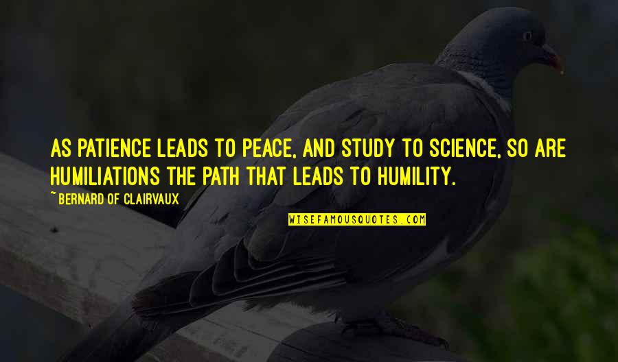 Slayers Revolution Quotes By Bernard Of Clairvaux: As patience leads to peace, and study to Slayers Revolution Quotes By Bernard Of Clairvaux: As patience leads to peace, and study to