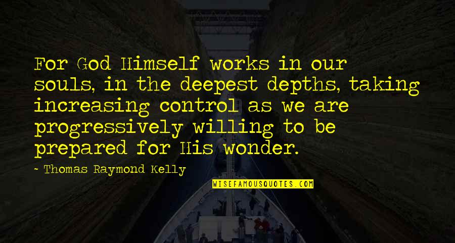 Slayers Revolution Quotes By Thomas Raymond Kelly: For God Himself works in our souls, in Slayers Revolution Quotes By Thomas Raymond Kelly: For God Himself works in our souls, in