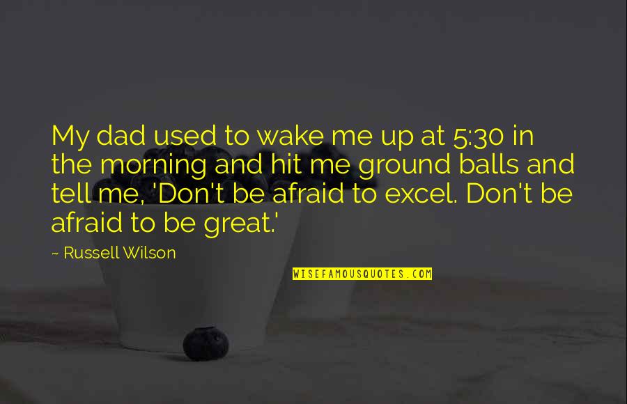 Slayjid Quotes By Russell Wilson: My dad used to wake me up at