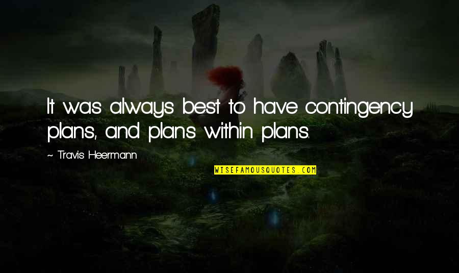 Slayjid Quotes By Travis Heermann: It was always best to have contingency plans, Slayjid Quotes By Travis Heermann: It was always best to have contingency plans,