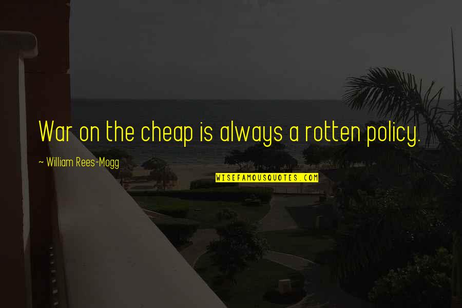 Slaymaker Rental Washington Quotes By William Rees-Mogg: War on the cheap is always a rotten Slaymaker Rental Washington Quotes By William Rees-Mogg: War on the cheap is always a rotten