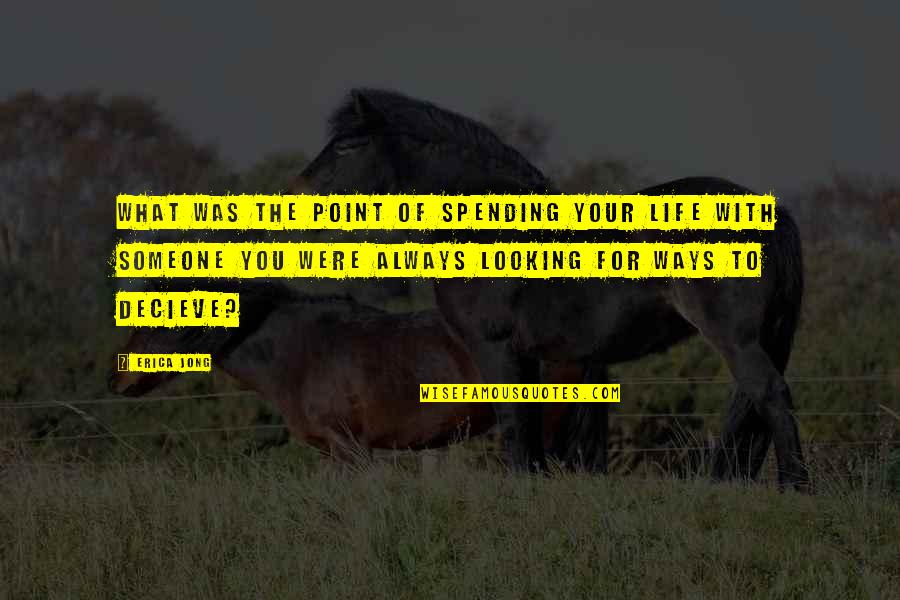 Slays Quotes By Erica Jong: What was the point of spending your life