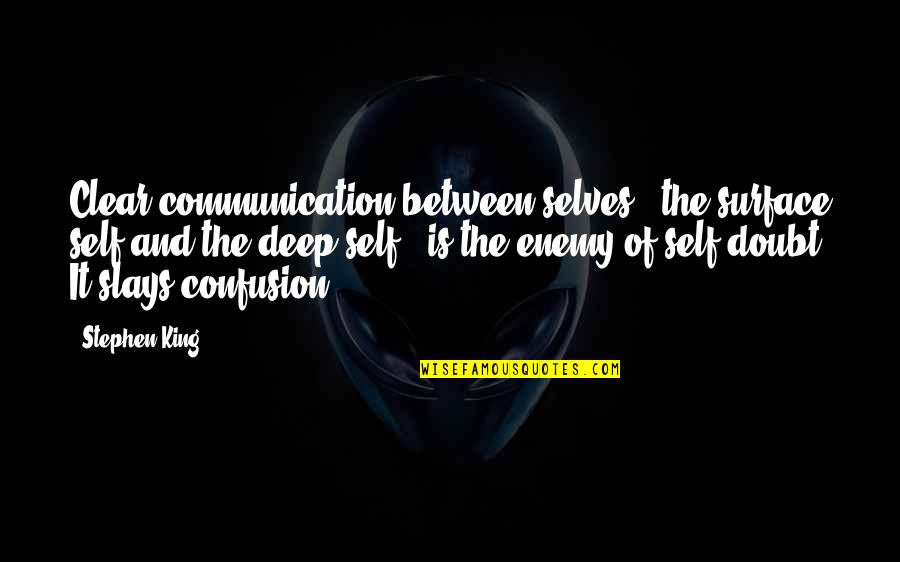 Slays Quotes By Stephen King: Clear communication between selves - the surface self