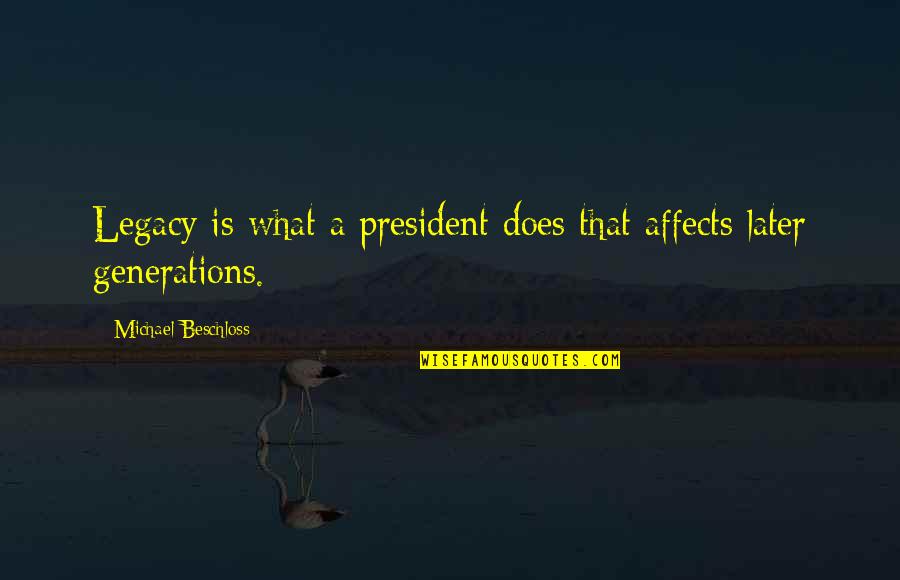 Slazinger Quotes By Michael Beschloss: Legacy is what a president does that affects Slazinger Quotes By Michael Beschloss: Legacy is what a president does that affects