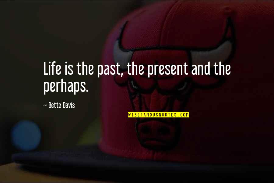 Slb Stock Quotes By Bette Davis: Life is the past, the present and the