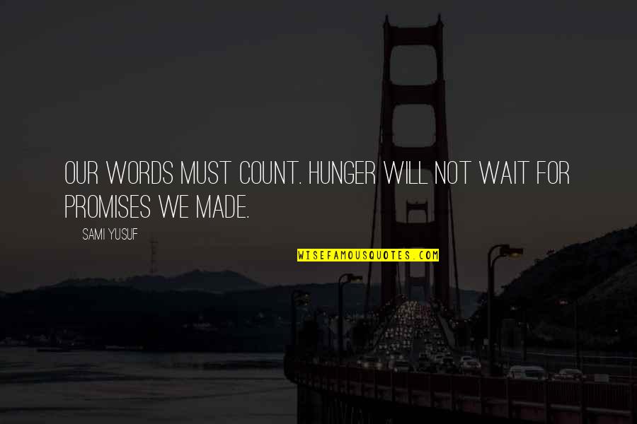 Slc Punk Quotes By Sami Yusuf: Our words must count. Hunger will not wait