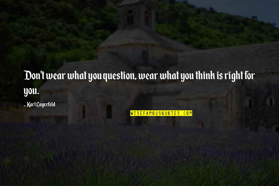 Sle Warrior Quotes By Karl Lagerfeld: Don't wear what you question, wear what you Sle Warrior Quotes By Karl Lagerfeld: Don't wear what you question, wear what you
