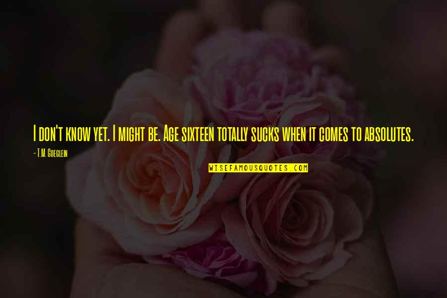 Sleazestation Quotes By T.M. Goeglein: I don't know yet. I might be. Age