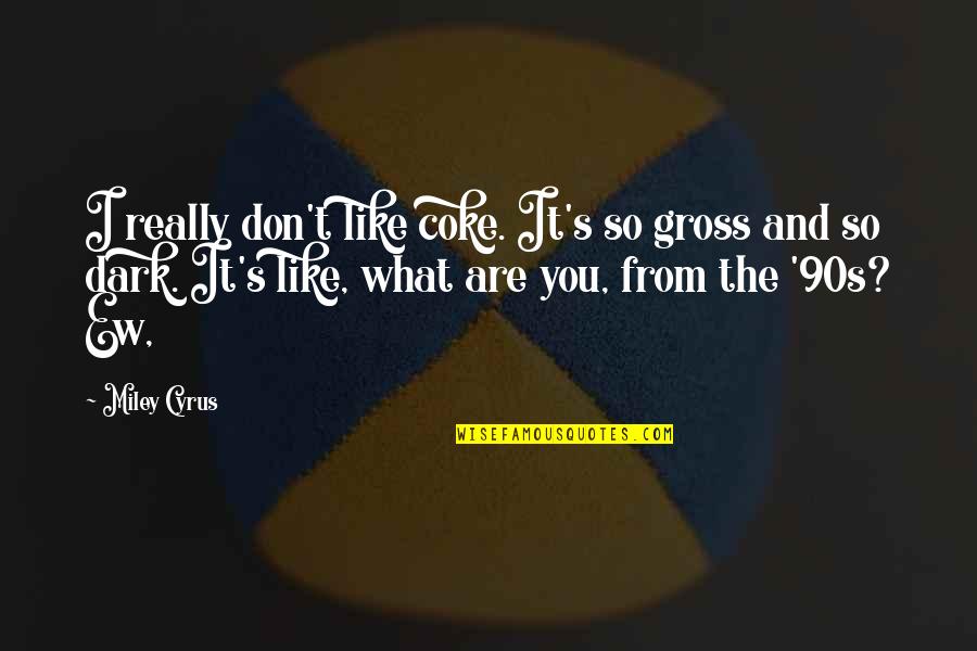 Slechte Adem Quotes By Miley Cyrus: I really don't like coke. It's so gross Slechte Adem Quotes By Miley Cyrus: I really don't like coke. It's so gross