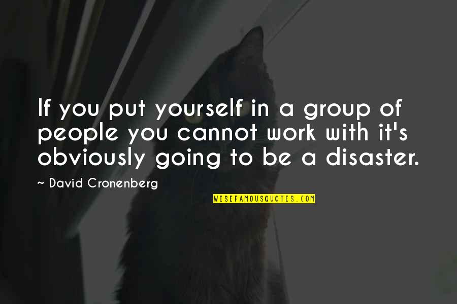 Slechte Mensen Quotes By David Cronenberg: If you put yourself in a group of