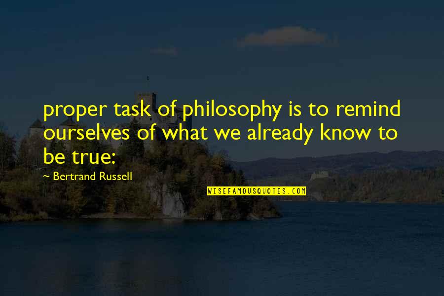 Slechte Quotes By Bertrand Russell: proper task of philosophy is to remind ourselves