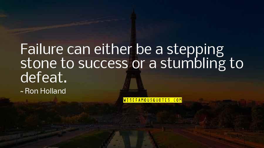 Sledd Quotes By Ron Holland: Failure can either be a stepping stone to