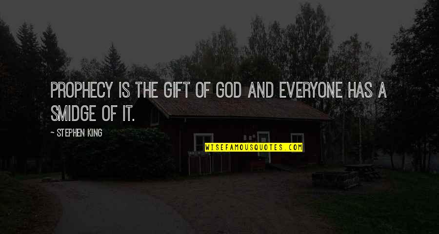 Sledd Quotes By Stephen King: Prophecy is the gift of God and everyone
