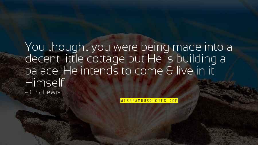 Sledderz Quotes By C.S. Lewis: You thought you were being made into a