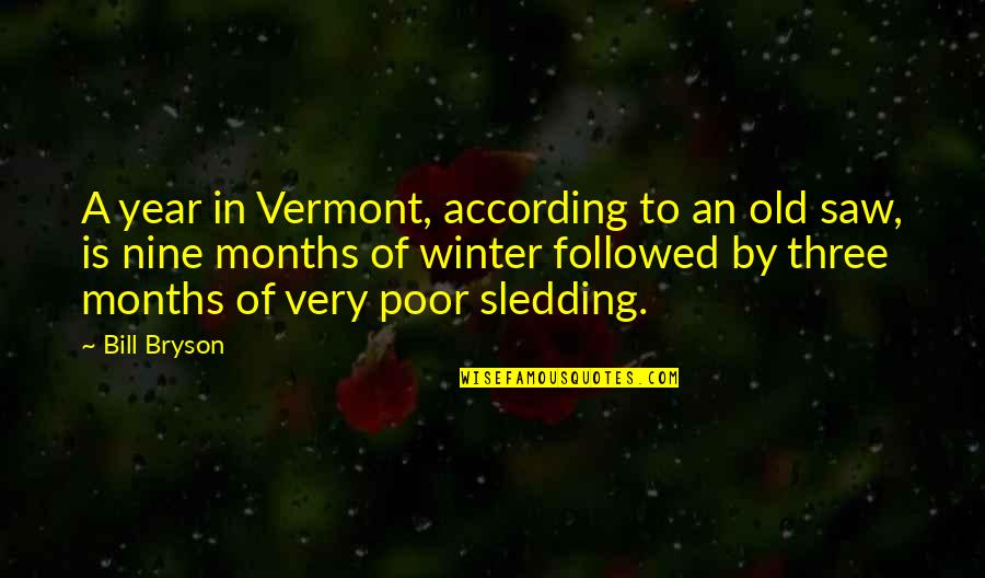 Sledding Quotes By Bill Bryson: A year in Vermont, according to an old