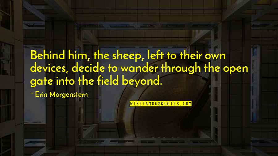 Sledgehammer Wine Quotes By Erin Morgenstern: Behind him, the sheep, left to their own Sledgehammer Wine Quotes By Erin Morgenstern: Behind him, the sheep, left to their own