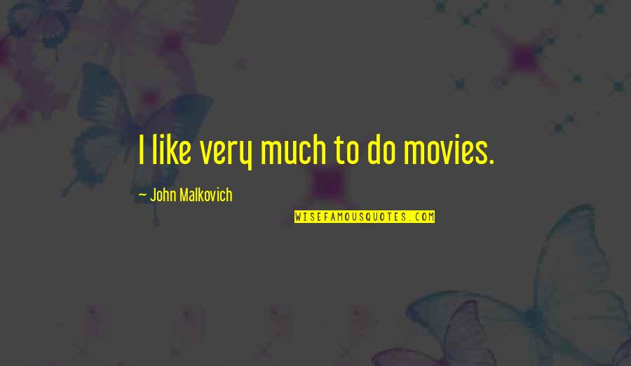 Sledging Vs Sledding Quotes By John Malkovich: I like very much to do movies.