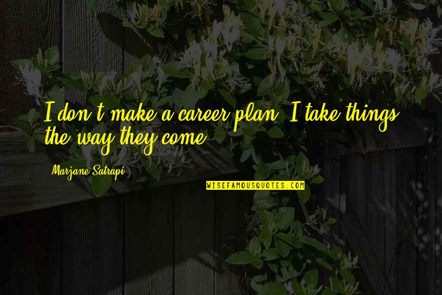 Sledneck Quotes By Marjane Satrapi: I don't make a career plan. I take Sledneck Quotes By Marjane Satrapi: I don't make a career plan. I take