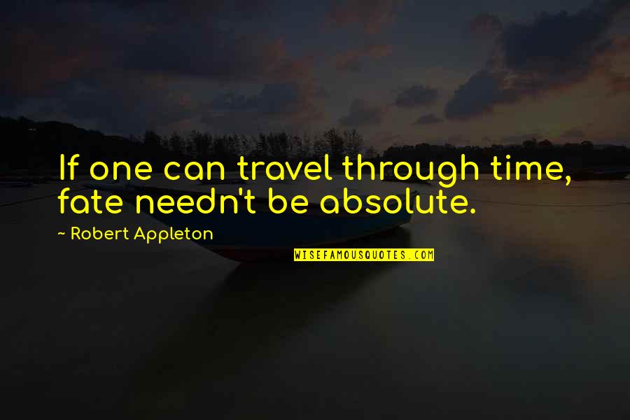 Sledneck Quotes By Robert Appleton: If one can travel through time, fate needn't Sledneck Quotes By Robert Appleton: If one can travel through time, fate needn't