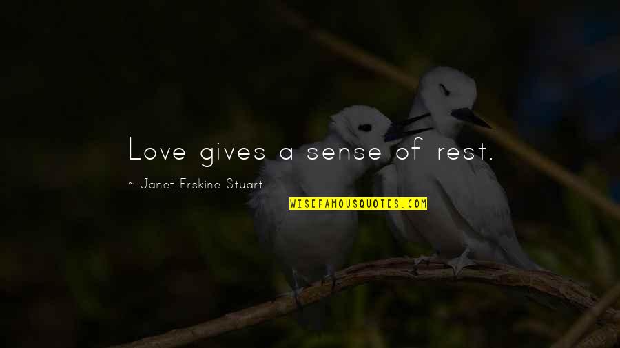 Sledovn Zsilky Quotes By Janet Erskine Stuart: Love gives a sense of rest. Sledovn Zsilky Quotes By Janet Erskine Stuart: Love gives a sense of rest.