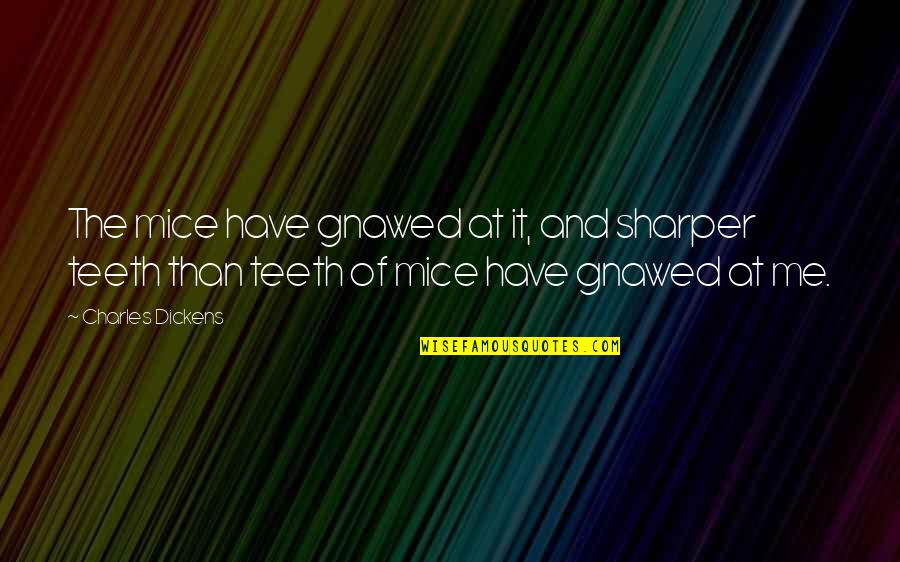 Sledovnik Quotes By Charles Dickens: The mice have gnawed at it, and sharper Sledovnik Quotes By Charles Dickens: The mice have gnawed at it, and sharper