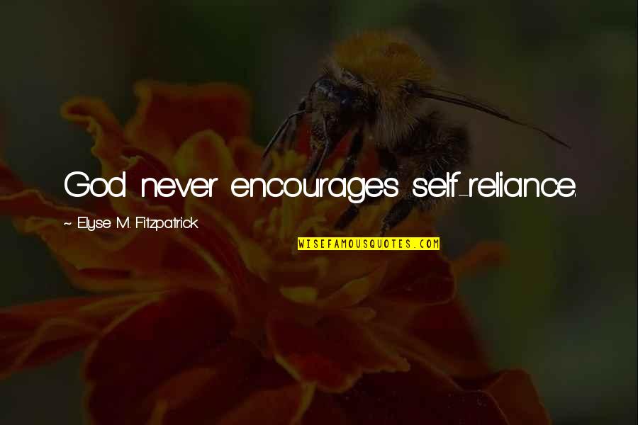 Sleds Of Stafford Quotes By Elyse M. Fitzpatrick: God never encourages self-reliance. Sleds Of Stafford Quotes By Elyse M. Fitzpatrick: God never encourages self-reliance.