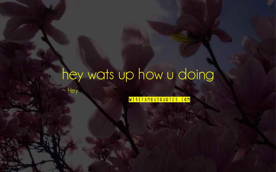 Sledzie Quotes By Hey: hey wats up how u doing Sledzie Quotes By Hey: hey wats up how u doing