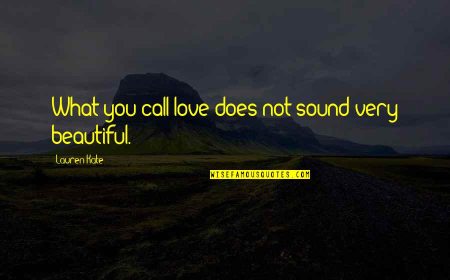 Sleek Bun Quotes By Lauren Kate: What you call love does not sound very Sleek Bun Quotes By Lauren Kate: What you call love does not sound very