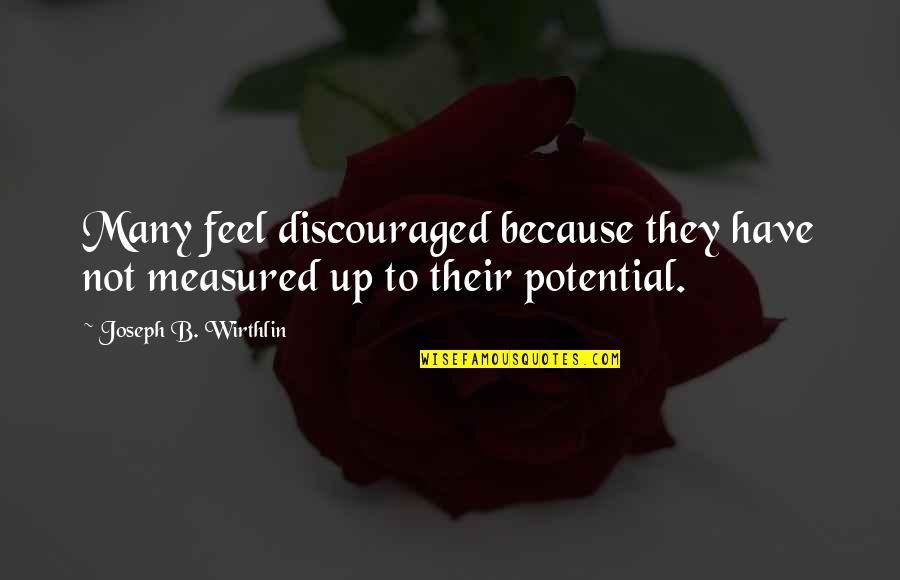 Sleek Ponytail Quotes By Joseph B. Wirthlin: Many feel discouraged because they have not measured