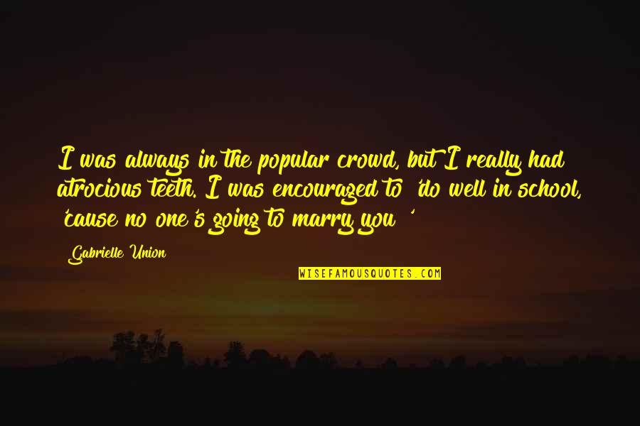 Sleekness Quotes By Gabrielle Union: I was always in the popular crowd, but