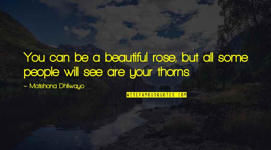 Sleekness Quotes By Matshona Dhliwayo: You can be a beautiful rose, but all