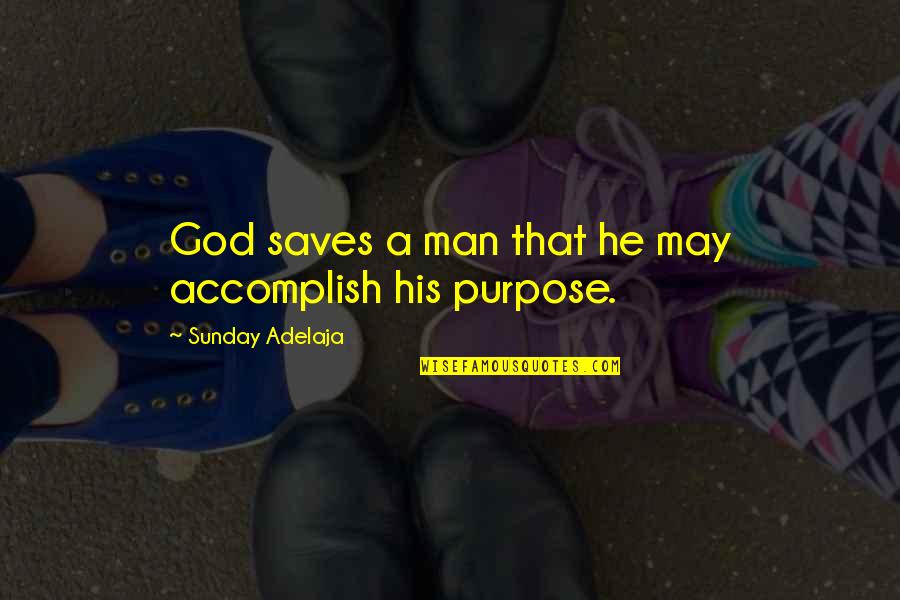 Sleekness Quotes By Sunday Adelaja: God saves a man that he may accomplish