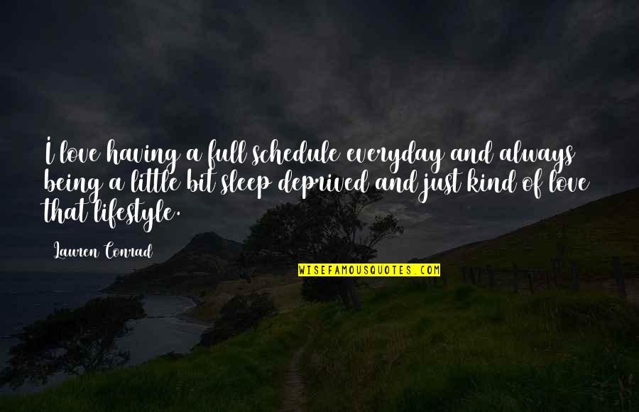Sleep A Little More Quotes By Lauren Conrad: I love having a full schedule everyday and