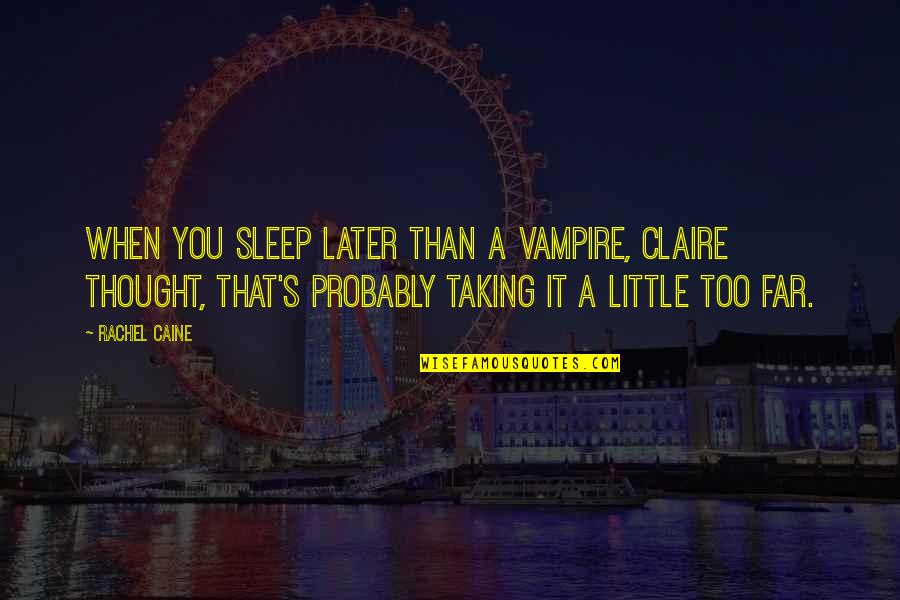 Sleep A Little More Quotes By Rachel Caine: When you sleep later than a vampire, Claire