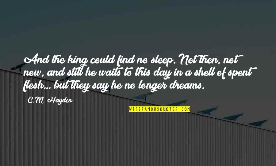 Sleep All Day Quotes By C.M. Hayden: And the king could find no sleep. Not Sleep All Day Quotes By C.M. Hayden: And the king could find no sleep. Not